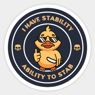 I Have Stability - Ability to Stab Funny Duck Sticker